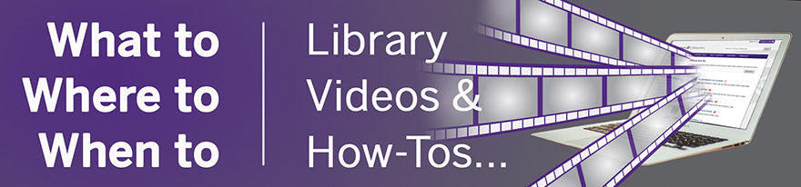What to, where to, when to: Library Videos & How-Tos