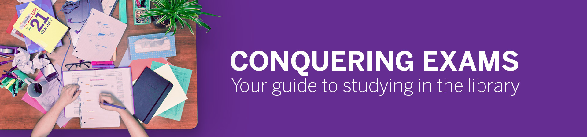 Conquering Exams - Your guide to studying in the library